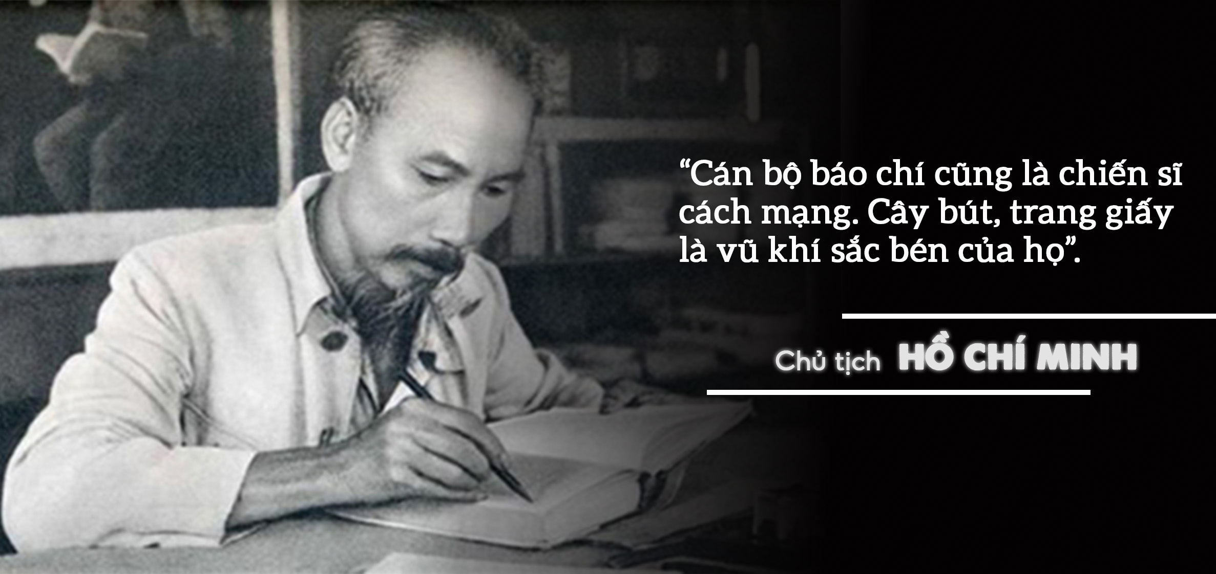 Chủ tịch Hồ Chí Minh: “Cây bút là vũ khí sắc bén, bài báo là tờ hịch cách mạng” -0